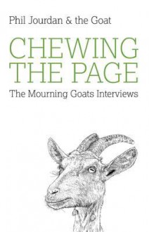 Chewing the Page: The Mourning Goats Interviews - Phil Jourdan