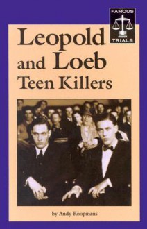 Leopold and Loeb: Teen Killers (Famous Trials) - Andy Koopmans