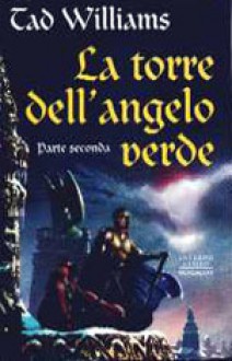 La torre dell'angelo verde: Parte seconda - Tad Williams, Gaetano L. Staffilano