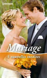 Mariage:5 nouvelles inédites (Coup de coeur) (French Edition) - Cara Colter, Sue MacKay, Julie Leto, Shirley Jump, Melissa McClone
