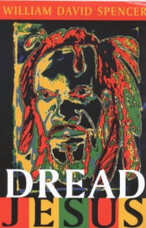 Dread Jesus - William David Spencer