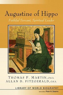 Augustine of Hippo: Faithful Servant, Spiritual Leader - Thomas F. Martin, Allan F Fitzgerald