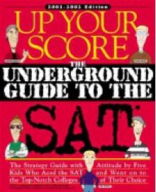 Up Your Score: The Underground Guide to the SAT - Larry Berger, Michael Colton, Manek Mistry