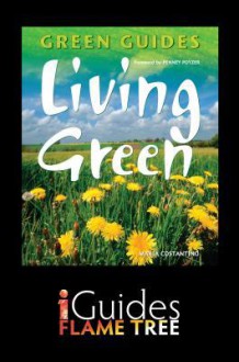 Living Green: The Complete Green Guide - Maria Costantino, Flame Tree iGuides, Penny Poyzer