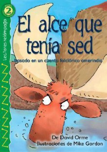 El alce que tenía sed (Lightning Readers (Spanish)) - David Orme, Mike Gordon