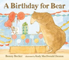 A Birthday for Bear - Bonny Becker, Kady MacDonald Denton