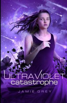 Ultraviolet Catastrophe - Jamie Grey