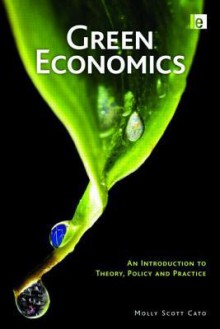 Green Economics: An Introduction to Theory, Policy and Practice - Molly Scott Cato