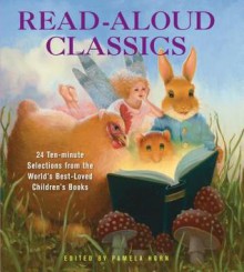 Read-Aloud Classics: 25 Ten-Minute Selections from the World's Best-Loved Children's Books - Pam Horn