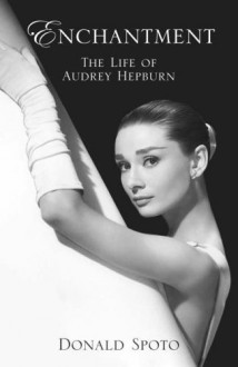 Enchantment: The Life Of Audrey Hepburn - Donald Spoto