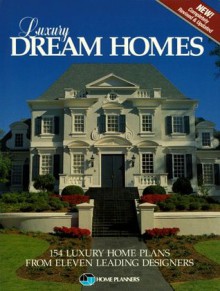 Luxury Dream Homes: 154 Luxury Home Plans from Eleven Leading Designers - Home Planners