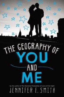 The Geography of You and Me - Jennifer E. Smith