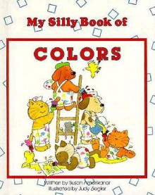 My Silly Book of Colors - Susan Amerikaner, Bonnie Brook, Judy Ziegler