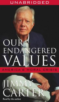 Our Endangered Values: America's Moral Crisis (Audio) - Jimmy Carter