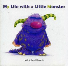 My Life with a Little Monster - Heidi Howarth, Daniel Howarth