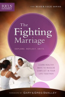 The Fighting Marriage: Learn Healthy Ways to Resolve Conflict in Your Life Together - Focus on the Family