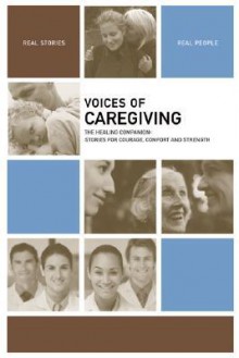 Voices of Caregiving: The Healing Companion: Stories for Courage, Comfort and Strength - The Healing Project, Maria Ciletti, Nicole Drumheller Gargus