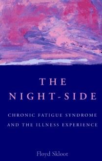 The Night-Side: Chronic Fatigue Syndrome & The Illness Experience - Floyd Skloot