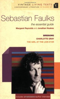 Sebastian Faulks: The Essential Guide - Margaret Reynolds, Jonathan Noakes