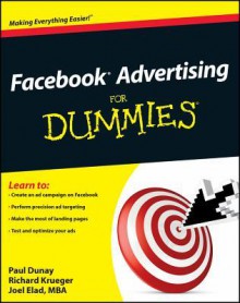 Facebook Advertising for Dummies - Paul Dunay, Richard Krueger, Joel Elad