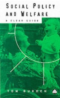 Social Policy and Welfare: A Clear Guide - Tom Burden