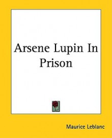 Arsene Lupin in Prison - Maurice Leblanc