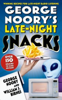 George Noory's Late-Night Snacks: Winning Recipes for Late-Night Radio Listening - George Noory, William J. Birnes