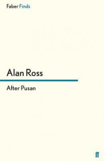 After Pusan. Alan Ross - Alan Ross