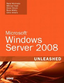 Windows Server 2008 Unleashed - Rand Morimoto, Michael Noel, Omar Droubi