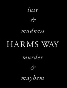 Harms Way: Lust & Madness, Murder & Mayhem: A Book of Photographs - Joel-Peter Witkin