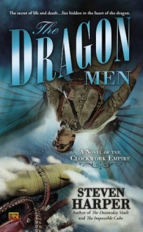 The Dragon Men: A Novel of the Clockwork Empire - Steven Harper