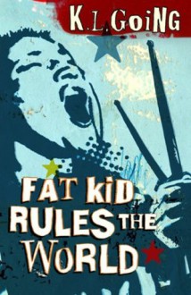 Fat Kid Rules the World - K.L. Going