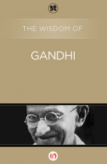 The Wisdom of Gandhi - Philosophical Library