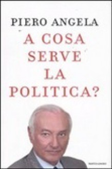 A cosa serve la politica? - Piero Angela