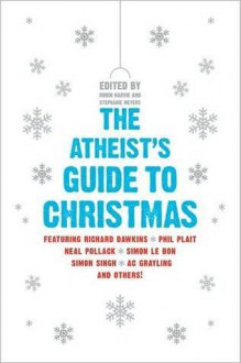 There's Probably No God: the Atheists' Guide to Christmas - Robin Harvie, Stephanie Meyers