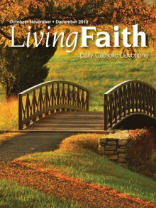 Living Faith - Daily Catholic Devotions, Volume 27 Number 3 - 2011 October, November, December - Mark Neilsen, Paul Pennick, Julia DiSalvo, Kasey Nugent