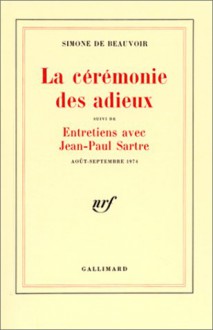 cérémonie des adieux ; suivi de Entretiens avec Jean-Paul Sartre, août-septembre 1974 - Simone de Beauvoir, Jean-Paul Sartre