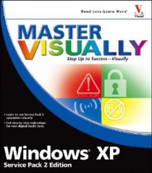 Master VISUALLY Windows XP Service Pack 2 Edition - Rob Tidrow, David J. Clark, Michael S. Toot