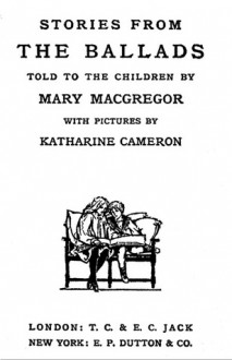 Stories from the Ballads Told to the Children - Mary Esther Miller MacGregor, Katharine Cameron