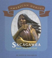 Sacagawea: Brave Shoshone Girl - Sneed B. Collard III