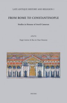 From Rome To Constantinople: Studies In Honour Of Averil Cameron (Late Antique History And Religion) - Hagit Amiray, Bas Ter Haar Romeny