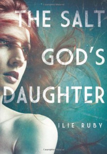 The Salt God's Daughter - Ilie Ruby