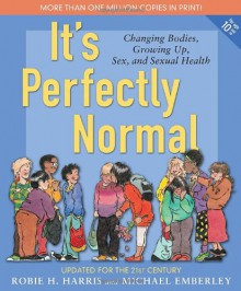 It's Perfectly Normal: Changing Bodies, Growing Up, Sex, and Sexual Health - Robie H. Harris,Michael Emberley