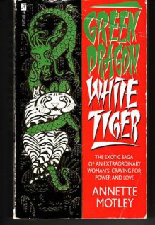 Green Dragon, White Tiger - Annette Motley