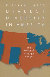 Dialect Diversity in America: The Politics of Language Change - William Labov