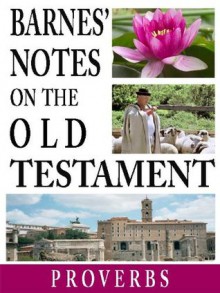 Barnes' Notes on the Old Testament-Book of Proverbs (Annotated) - Albert Barnes