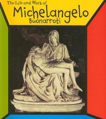 The Life And Work Of Michelangelo Buonarroti - Richard Tames