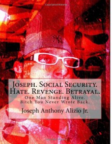 Joseph. Social Security. Hate. Revenge. Betrayal.: One Man Standing Alive. Bitch You Never Wrote Back. (Cocaine. 1967.) (Volume 1) - 'Joseph Anthony Alizio Jr', 'Vincent Joseph Allen'