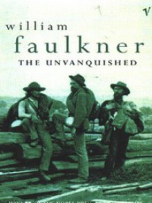The Unvanquished - William Faulkner