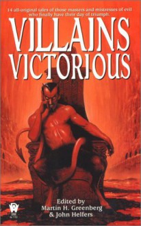 Villains Victorious - Martin H. Greenberg, Kristine Kathryn Rusch, David Bischoff, Tanya Huff, Rosemary Edghill, Peter Tremayne, Ed Gorman, Gary A. Braunbeck, Tim Waggoner, Lucy A. Snyder, Fiona Patton, Josepha Sherman, Michelle Sagara West, Peter Crowther, Russell Davis, Pauline E. Dungate, 